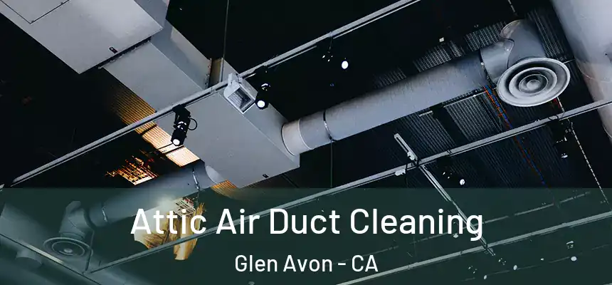  Attic Air Duct Cleaning Glen Avon - CA