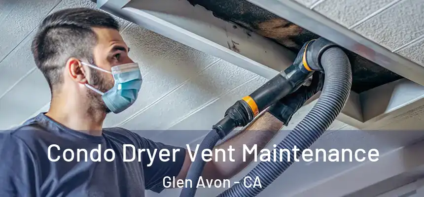  Condo Dryer Vent Maintenance Glen Avon - CA