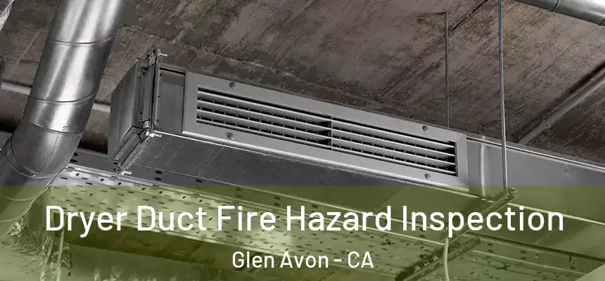  Dryer Duct Fire Hazard Inspection Glen Avon - CA