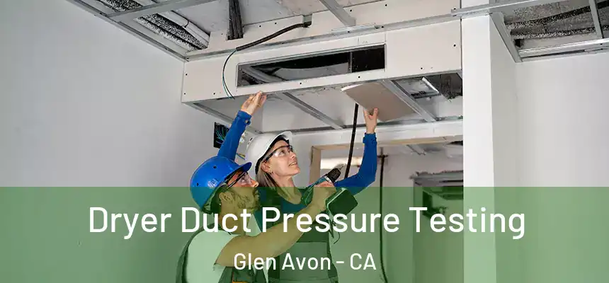 Dryer Duct Pressure Testing Glen Avon - CA
