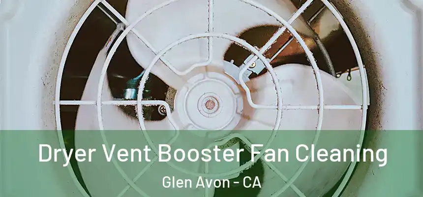 Dryer Vent Booster Fan Cleaning Glen Avon - CA