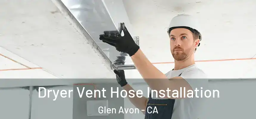  Dryer Vent Hose Installation Glen Avon - CA