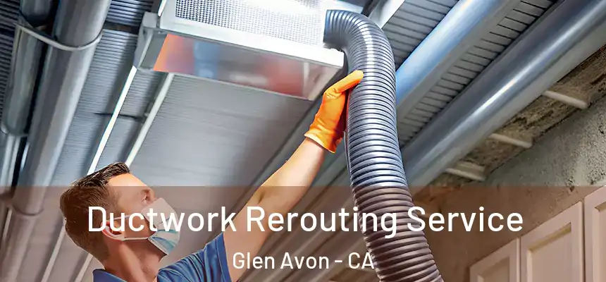  Ductwork Rerouting Service Glen Avon - CA