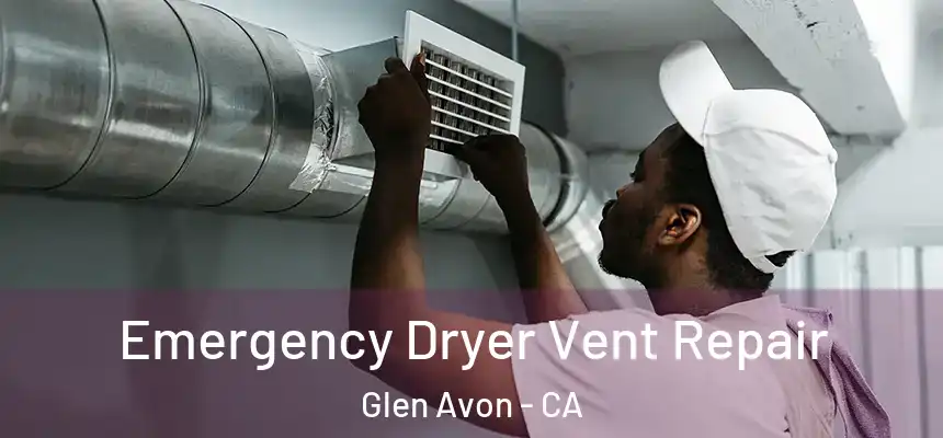 Emergency Dryer Vent Repair Glen Avon - CA