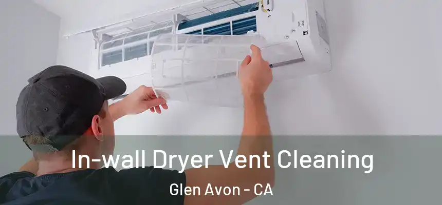  In-wall Dryer Vent Cleaning Glen Avon - CA