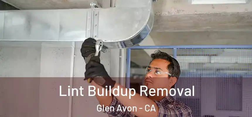  Lint Buildup Removal Glen Avon - CA