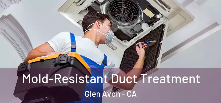 Mold-Resistant Duct Treatment Glen Avon - CA