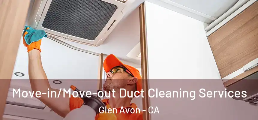  Move-in/Move-out Duct Cleaning Services Glen Avon - CA