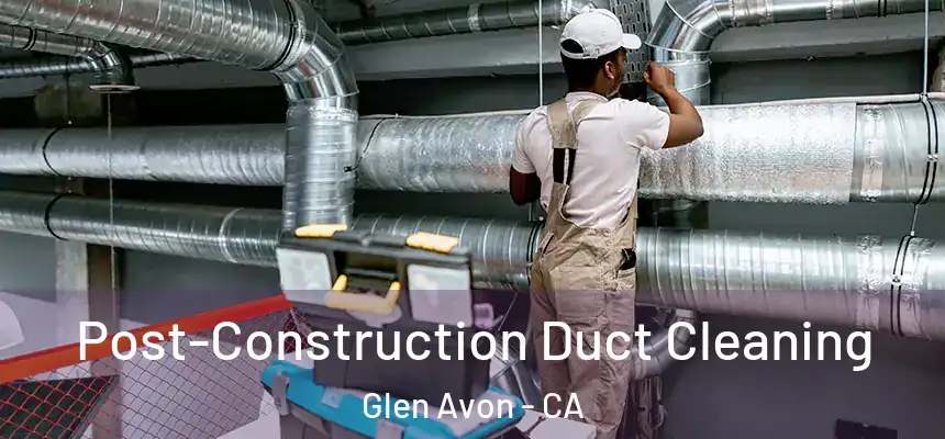 Post-Construction Duct Cleaning Glen Avon - CA