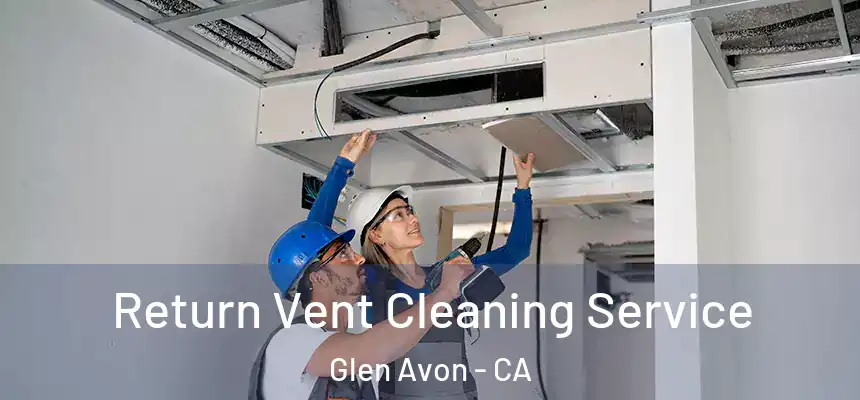 Return Vent Cleaning Service Glen Avon - CA