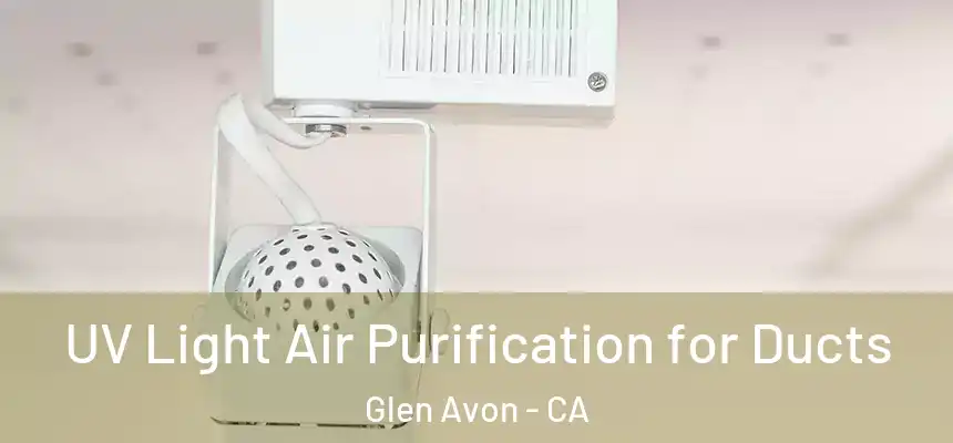  UV Light Air Purification for Ducts Glen Avon - CA