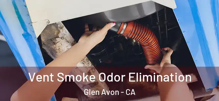  Vent Smoke Odor Elimination Glen Avon - CA