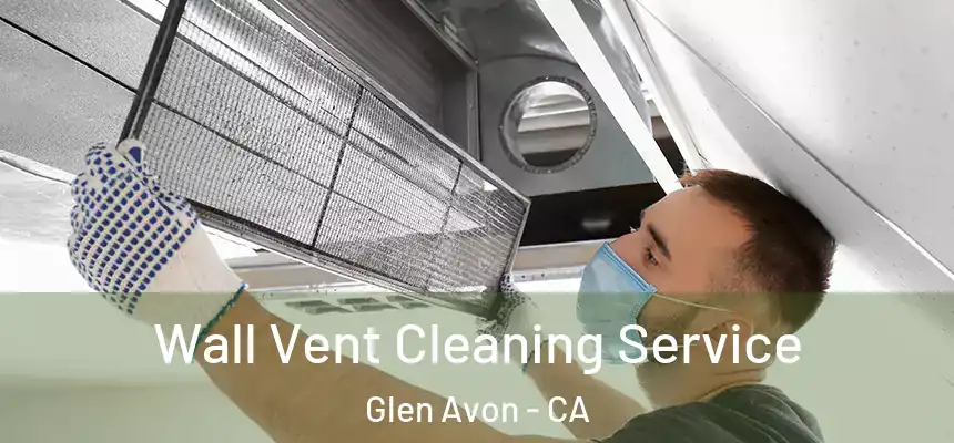 Wall Vent Cleaning Service Glen Avon - CA
