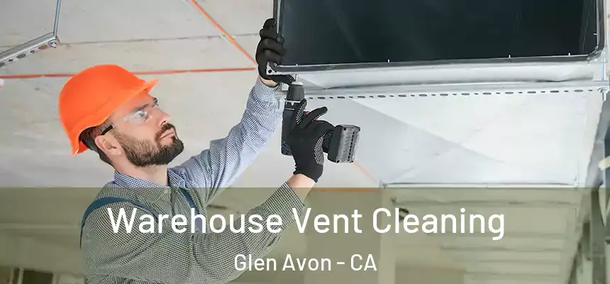 Warehouse Vent Cleaning Glen Avon - CA